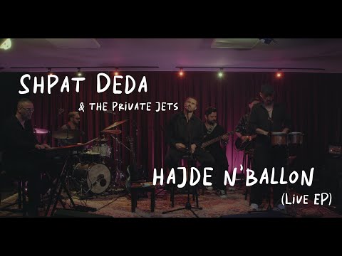 Shpat Deda & The Private Jets - Hajde n'Ballon: Full Concert (Live EP)