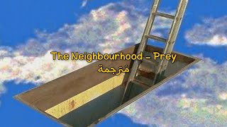 The Neighbourhood - prey مُترجمة [Arabic Sub]