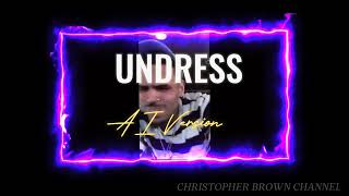 Chris Brown - Undress (AI VERSION) | christ_opherbrown