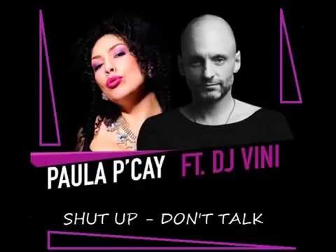 Paula P'Cay ft. Dj VINI "Shut Up- Don't Talk" (radio mix)