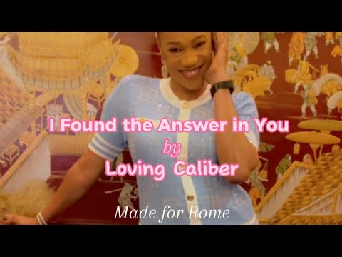 I Found the Answer in You - Loving Caliber (Made For Rome) Lyric Video