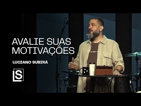 Luciano Subirá | AVALIE SUAS MOTIVAÇÕES
