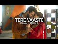 Tere Vaaste (slowed & reverb | Zara Hatke Zara Bachke | Vicky Kaushal, Sara Ali Khan