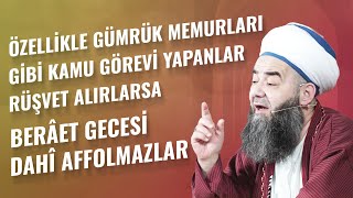 Özellikle Gümrük Memurları Gibi Kamu Görevi Yapanlar Rüşvet Alırlarsa Berâet Gecesi Dahî Affolmazlar