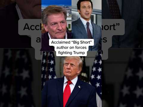 Acclaimed 'Big Short' author on forces fighting Trump