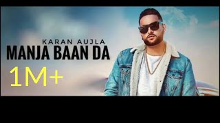 Manja Baan Da | Karan aujla new song ft.Deep jandu