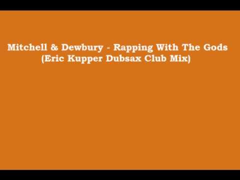 Mitchell & Dewbury - Rapping With The Gods (Eric Kupper Dubsax Club Mix)
