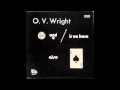 O.V. Wright - Don't Let My Baby Ride