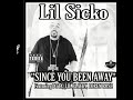 LIL SICKO   (SINCE YOU  BEEN AWAY) Featuring  "LIL BLACKY,  DTTX (LSOB), LOREN ROSE"