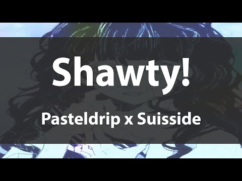 'Shawty!'   Pasteldrip x Suisside  Lyrics video