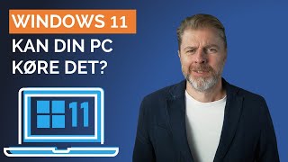 Windows 11 - Sådan finder du ud af om din PC kan køre det!