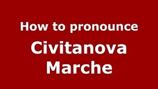 How to pronounce Civitanova Marche