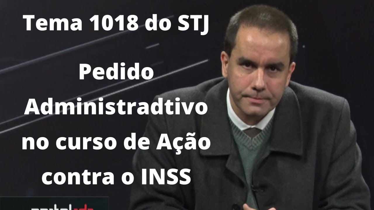 tema 1018 do STJ Pedido Administrativo e Ação Judicial Concomitantes contra o INSS