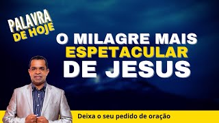 PALAVRA DE HOJE - O Milagre mais espetacular de Jesus - 04 de maio | terça feira