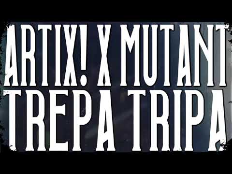 ARTIX! X MUTANT - TREPA TRIPA  [RIDDIM DUBSTEP]