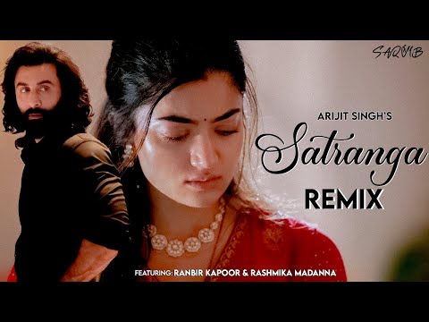 Satranga (Remix) - DJ Saquib | Arijit Singh | ANIMAL | Ranbir K, Rashmika | New Bollywood Remix 2023