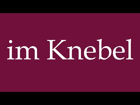 How to Pronounce ''im Knebel'' (in the gag) Correctly in German