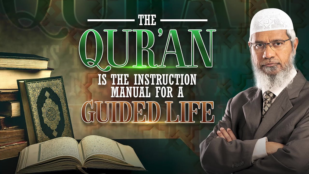 The Quran is the Instruction Manual for a Guided Life - Dr Zakir Naik