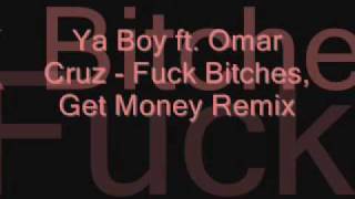 Ya Boy ft. Omar Cruz - Fuck Bitches Get Money (Remix)