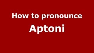 How to pronounce Aptoni