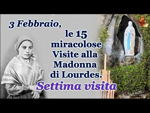 February 3, the 15 miraculous visits to Our Lady of Lourdes. Seventh visit