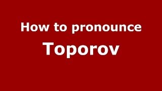 How to pronounce Toporov
