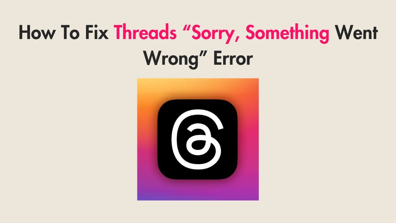 How To Fix Threads “Sorry, Something Went Wrong” Error