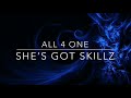 ALL 4 ONE - SHE'S GOT SKILLZ
