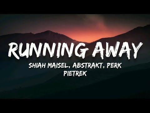 Shiah Maisel, Abstrakt, Perk Pietrek - Running Away (Lyrics)