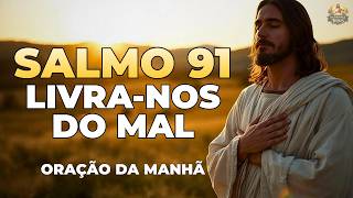 ORAÇÃO DA MANHÃ PELA PROTEÇÃO DA FAMÍLIA | SALMO 91
