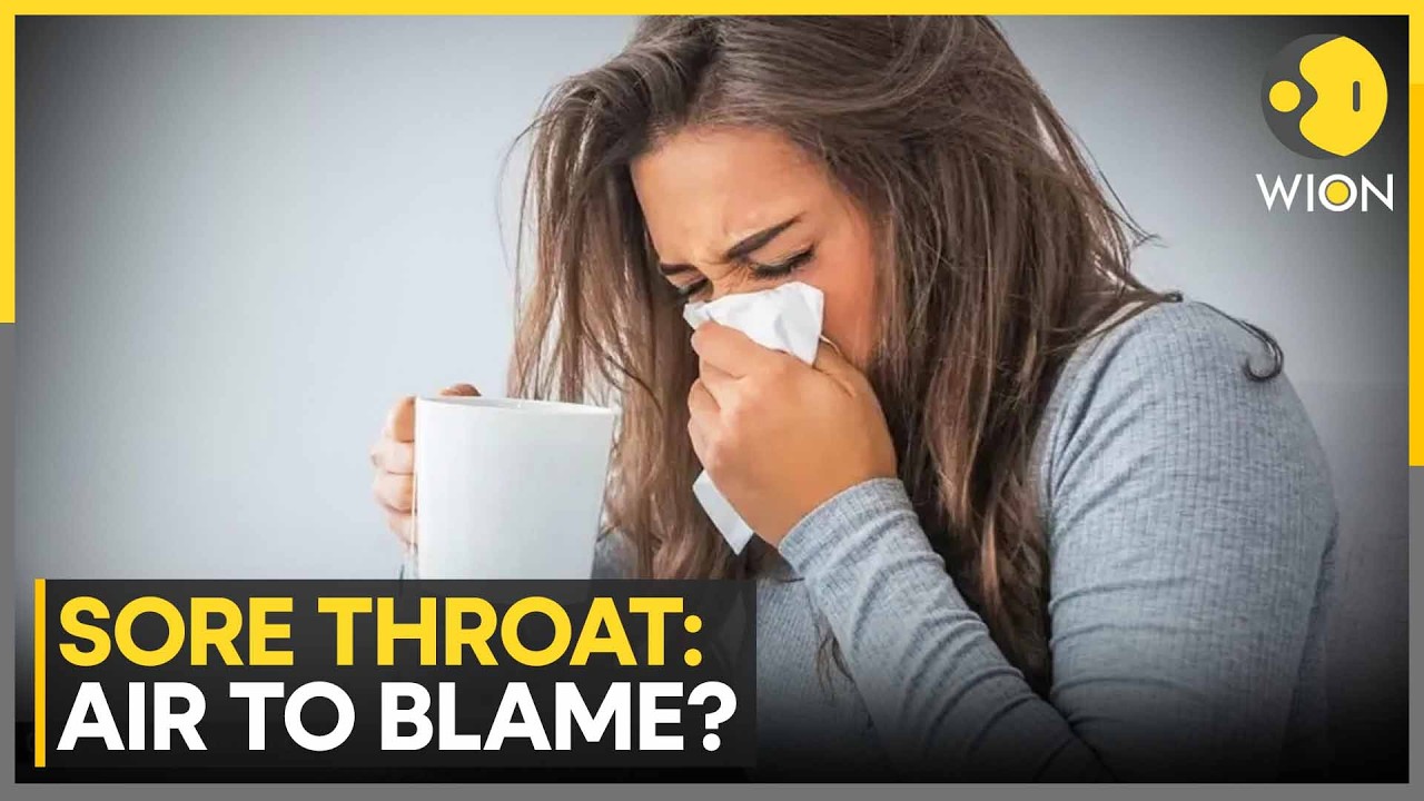 Sore Throat: The Air Could Be to Blame | WION News