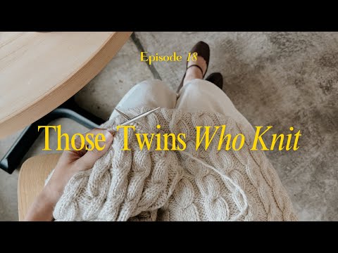 Those Twins Who Knit Episode 18 - a knitting podcast