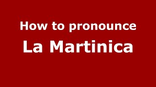 How to pronounce La Martinica