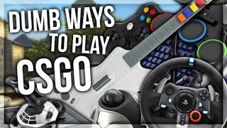 DUMB WAYS TO PLAY CSGO