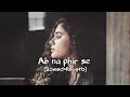 Ab Na Phir Se (Slowed+Reverb) - Yasser Desai  | Hacked