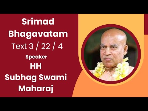 Srimad Bhagavatam Text - 3.22.4 Speaker - HH Subhag Swami Maharaj