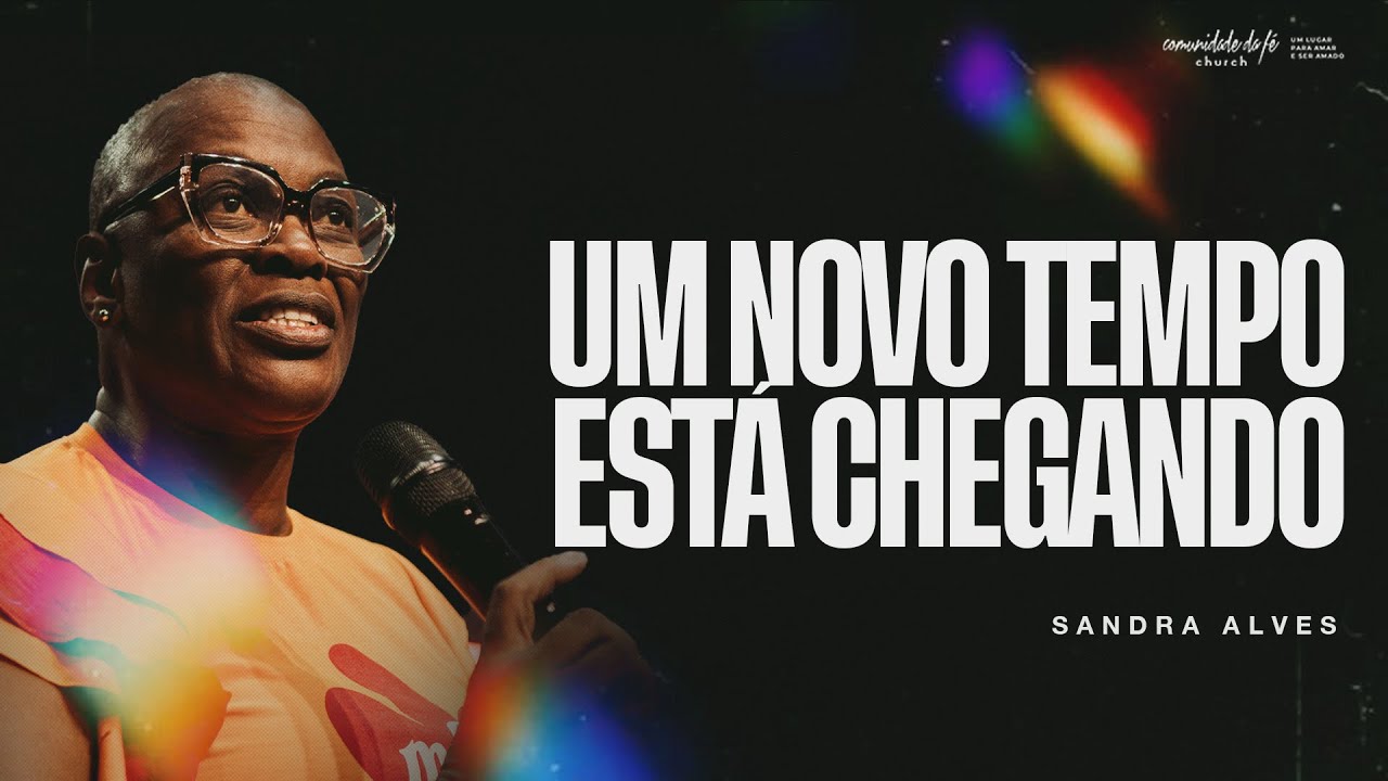 UM NOVO TEMPO ESTÁ CHEGANDO | SANDRA ALVES