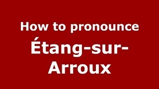 How to pronounce &eacute;tang-Sur-Arroux
