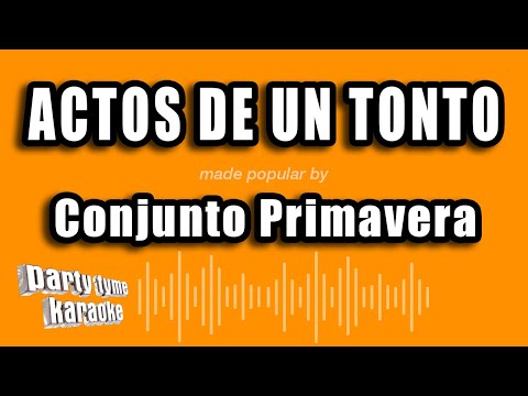 Conjunto Primavera - Actos De Un Tonto (Versión Karaoke)