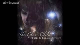 Hit The Ground - The Glass Child [I'd Like to Remains A Mystery]