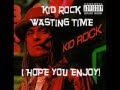 kid rock wasting time lyrics, full original song, Unedited