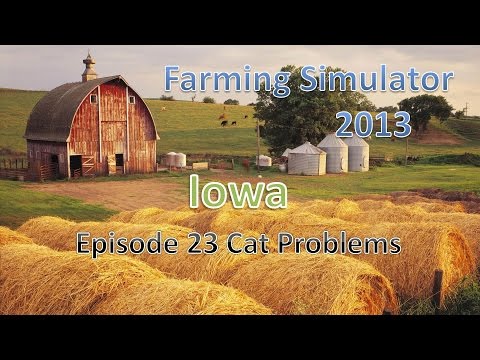 Farming Simulator 2013 Iowa E23 - Cat Troubles