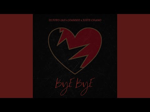 Bye Bye (feat. Dj Fofo Jah, Joannie & Juste Chano)