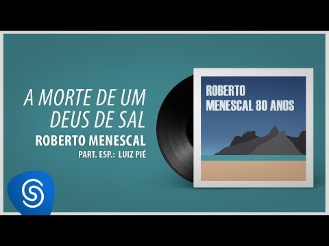 Roberto Menescal - A Morte De Um Deus de Sal part. Luiz Pié (80 Anos) [Áudio Oficial]