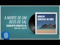 Roberto Menescal - A Morte De Um Deus de Sal part. Luiz Pié (80 Anos) [Áudio Oficial]