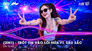 Download lagu Mashup 2 in 1- Trót Tin Vào Lời Hứa ft. Sâu Sắc Remix TikTok - Giờ Anh Chẳng Muốn Yêu Lần Nữa Remix mp3