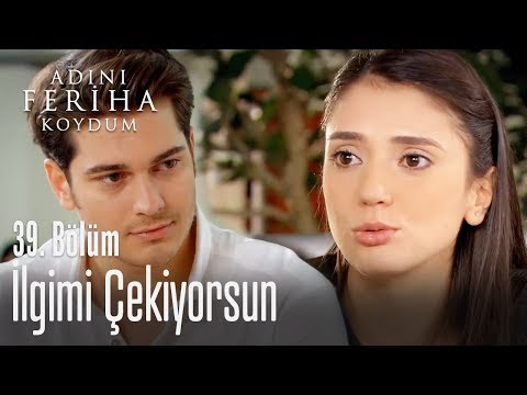 İlgimi çekiyorsun - Adını Feriha Koydum 39. Bölüm