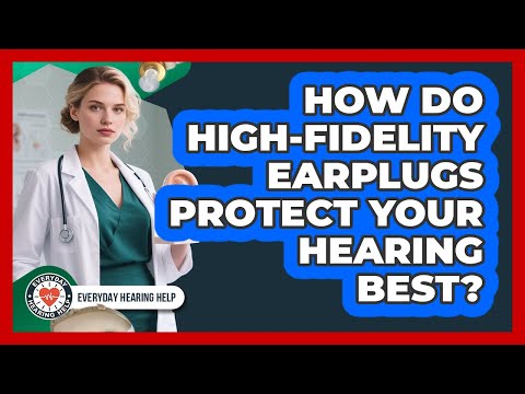 How Do High-fidelity Earplugs Protect Your Hearing Best? - Everyday Hearing Help