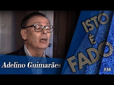 Adelino Guimarães - Isto é Fado #16