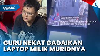 Viral Guru Nekat Gadaikan Laptop Milik Muridnya, Kakak Korban Marah Bongkar Modus Pelaku